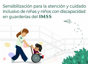 Sensibilización para la atención y cuidado inclusivo de niñas y niños con discapacidad en guarderías del IMSS